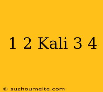 1/2 Kali 3/4