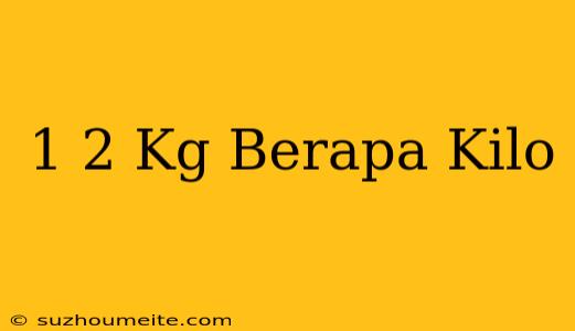 1/2 Kg Berapa Kilo