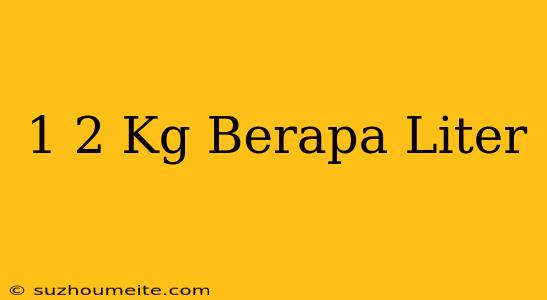 1/2 Kg Berapa Liter