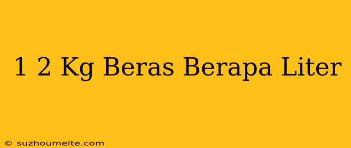 1/2 Kg Beras Berapa Liter