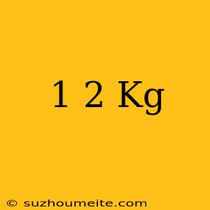 1/2 Kg