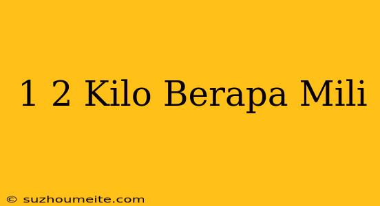 1/2 Kilo Berapa Mili