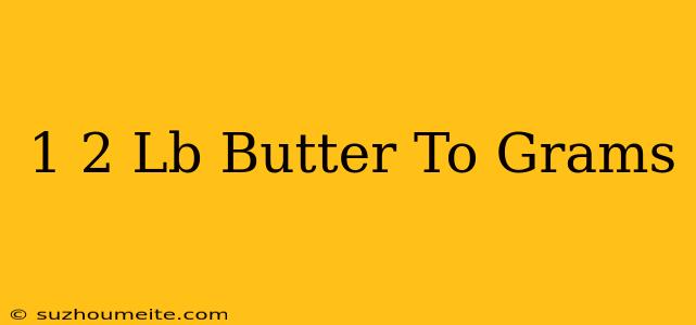 1/2 Lb Butter To Grams