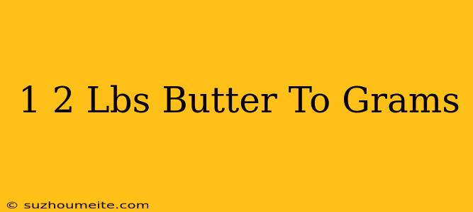 1/2 Lbs Butter To Grams