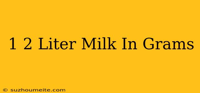 1/2 Liter Milk In Grams