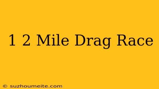 1/2 Mile Drag Race