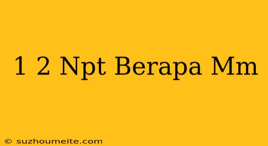 1/2 Npt Berapa Mm