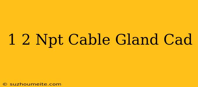 1/2 Npt Cable Gland Cad