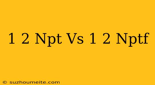 1/2 Npt Vs 1/2 Nptf