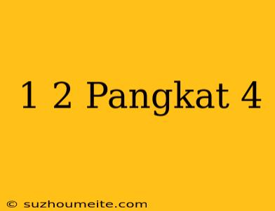 1/2 Pangkat 4