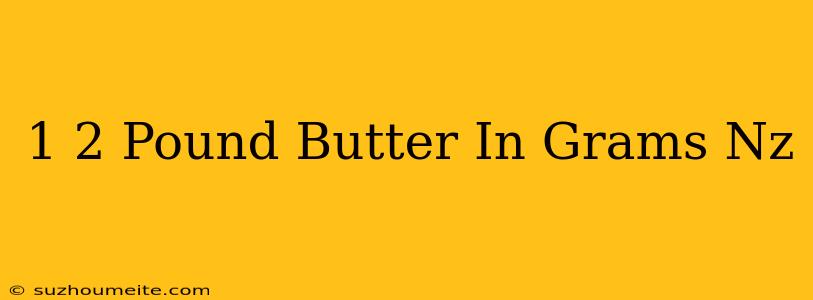 1/2 Pound Butter In Grams Nz