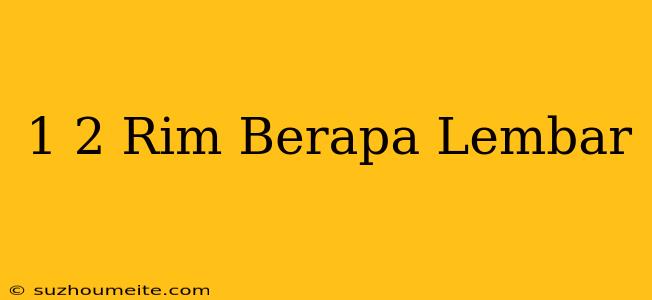 1/2 Rim Berapa Lembar