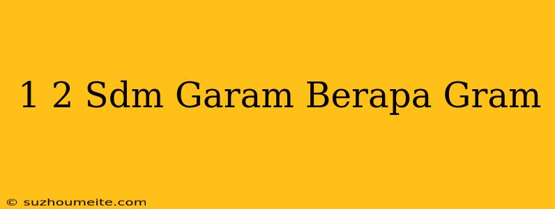 1/2 Sdm Garam Berapa Gram