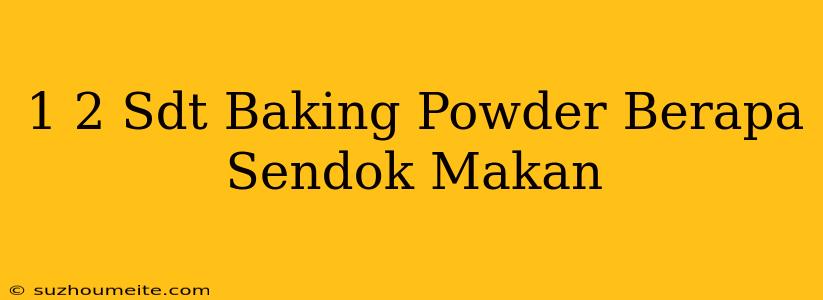 1/2 Sdt Baking Powder Berapa Sendok Makan