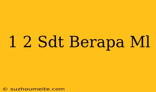 1/2 Sdt Berapa Ml