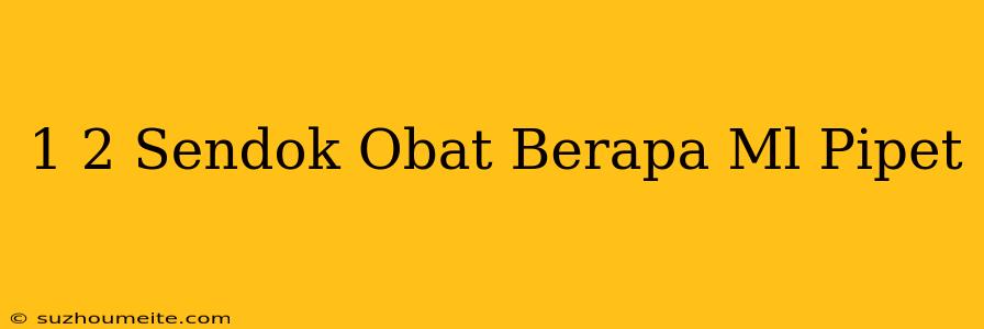 1/2 Sendok Obat Berapa Ml Pipet