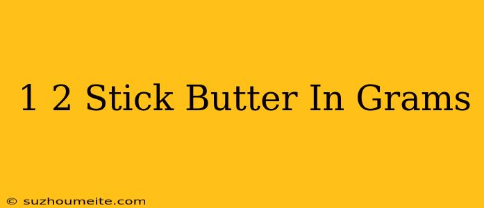 1/2 Stick Butter In Grams