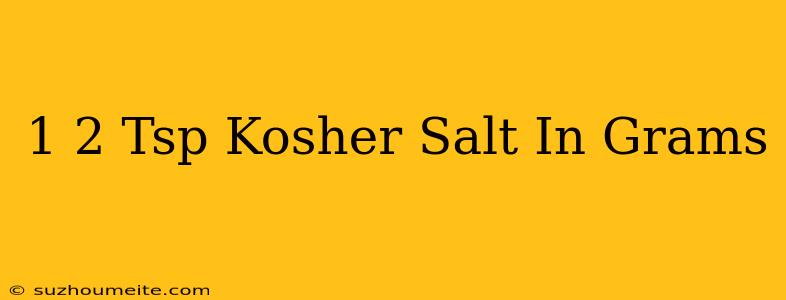 1/2 Tsp Kosher Salt In Grams