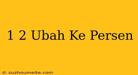 1/2 Ubah Ke Persen