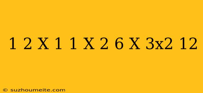 1/2-x-1=1/x-2-6-x/3x^2-12