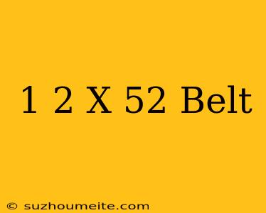 1/2 X 52 Belt