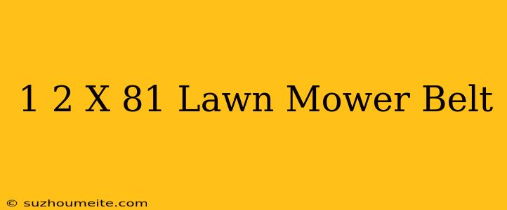 1/2 X 81 Lawn Mower Belt