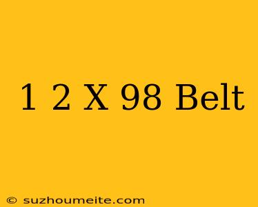 1/2 X 98 Belt