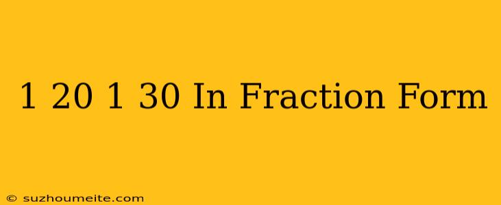 1/20 + 1/30 In Fraction Form