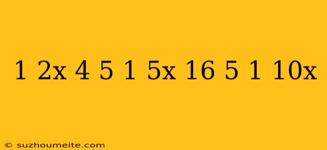 1/2x-4/5=1/5x-16/5+1/10x