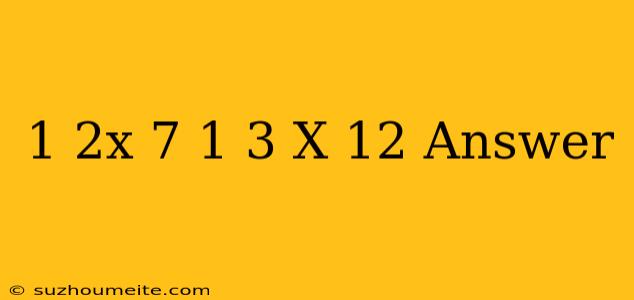 1/2x-7=1/3(x-12) Answer