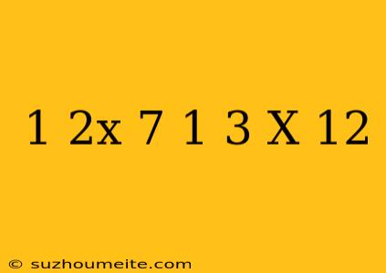 1/2x-7=1/3(x-12)