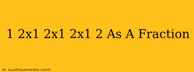 1/2x1/2x1/2x1/2 As A Fraction