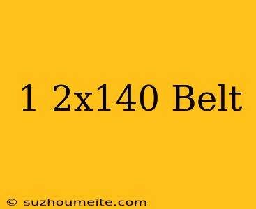 1/2x140 Belt