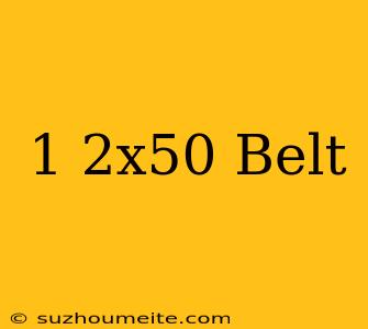 1/2x50 Belt