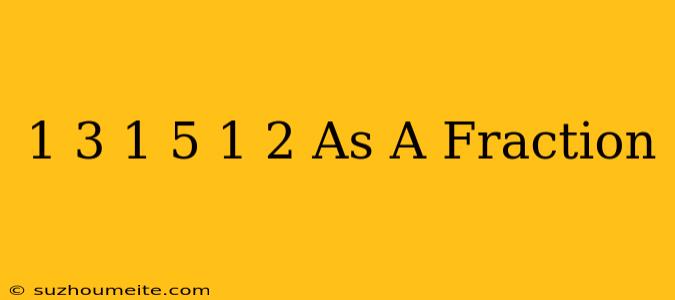 1/3+1/5+1/2 As A Fraction