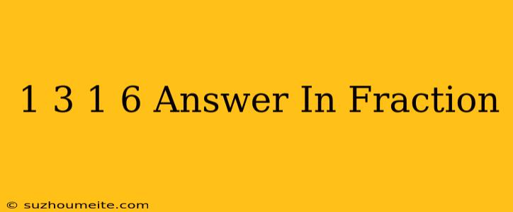 1/3+1/6 Answer In Fraction