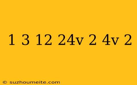 1/3(12-24v)=-2(4v-2)