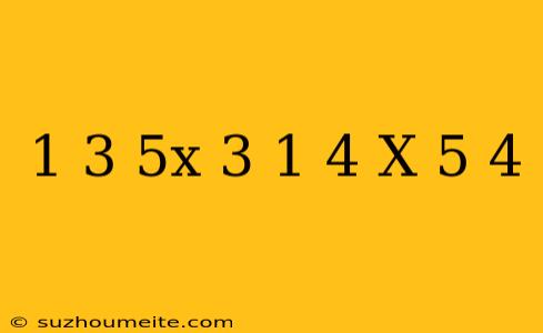 1/3(5x+3)-1/4(x+5)=4