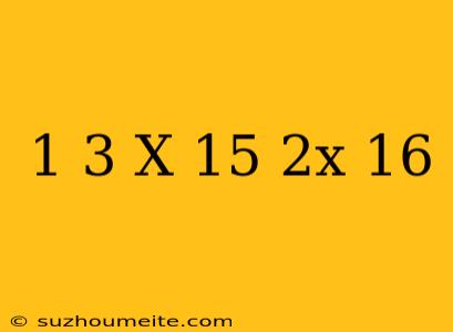 1/3(x-15)+2x=16