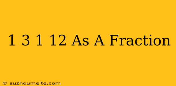 1/3 + 1/12 As A Fraction