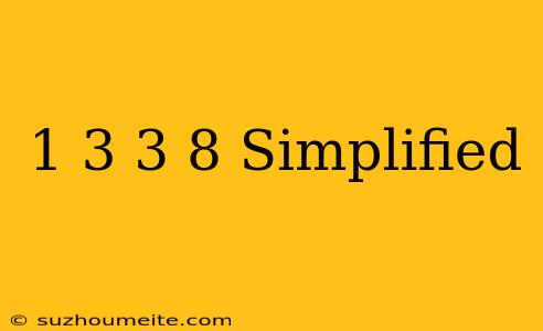 1/3 3/8 Simplified