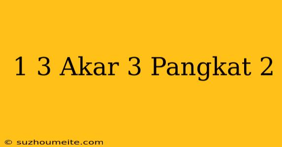 1/3 Akar 3 Pangkat 2