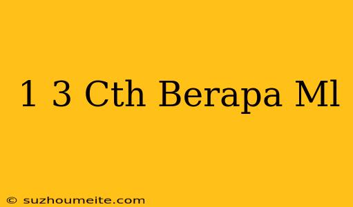 1/3 Cth Berapa Ml