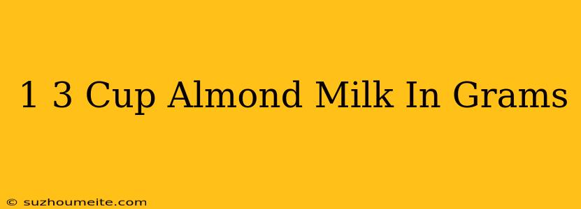 1/3 Cup Almond Milk In Grams