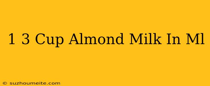 1/3 Cup Almond Milk In Ml