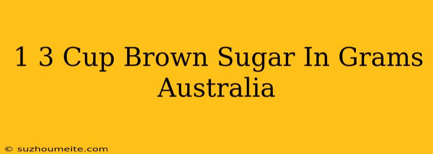 1/3 Cup Brown Sugar In Grams Australia