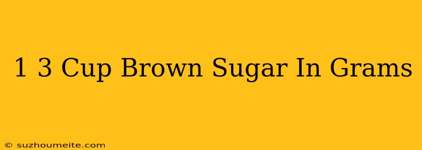 1/3 Cup Brown Sugar In Grams