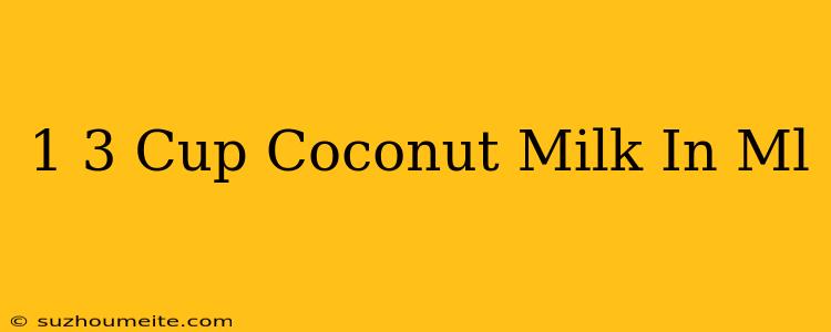 1/3 Cup Coconut Milk In Ml