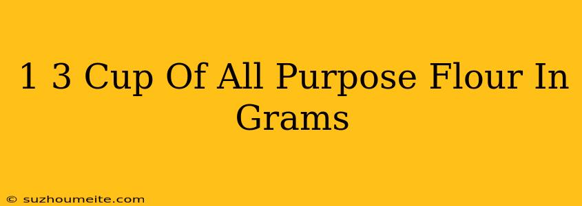 1/3 Cup Of All Purpose Flour In Grams