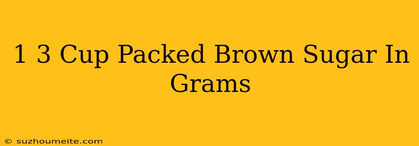 1/3 Cup Packed Brown Sugar In Grams